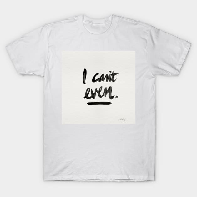 I Can't Even Black T-Shirt by CatCoq